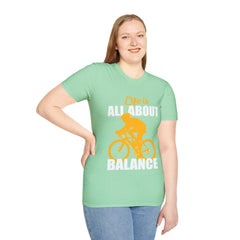 Life Is All About Balance Unisex Softstyle T-Shirt  For the Cyclist in Your Life, Biking Bicycling Exercise Motivation Just Do It