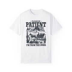 Please Be Patient With Me, I'm From The 1900s, Comfort Colors Unisex Shirt