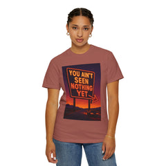 Graphic Comfort Colors Tee - You Ain't Seen Nothing Yet BTO Inspired