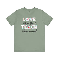 Teacher Tee Shirt - Unisex Jersey Short Sleeve Tee LOVE them first TEACH them second Quote