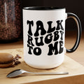 Talk Rugby To Me 15 oz Mug,Rugby mug,rugby coffee mug,rugby fan gift,scrum lover gift,hooker rugby gift,ruck fan gift,rugby player present