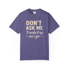 Don't Ask Me Unisex Garment-Dyed T-Shirt: Casual Humor Tee, Funny Gift, Everyday Wear, Unique Style, Perfect for Friends