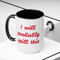 I Will Probaby Spill This Fun Quote - 15oz Two-tone coffee mug