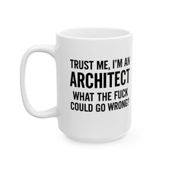 Architect Humor Ceramic Mug — Funny Coffee Cup Gift for Designers (11oz, 15oz)