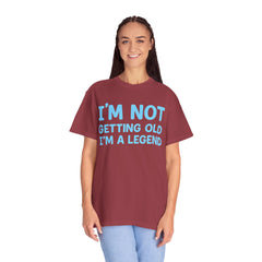 I’m Not Getting Old I’m A Legend T-Shirt — Funny Birthday Tee for Men & Women