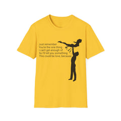 Just remember You're the one thing I can't get enough of So I'll tell you something This could be love, because / Dirty Dancing / Unisex Tee
