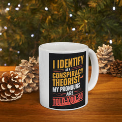 Funny Quote Ceramic Mug (11oz, 15oz) - Conspiracy Theorist Pronouns Are Told /You/ So