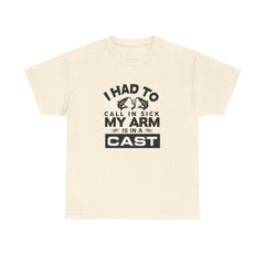 I Had To Call In Sick My Arm Is In A Cast / with a graphic of matching fishes /Unisex Heavy Cotton Tee / Fishing