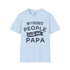 My Favorite People Call Me Papa Unisex Softstyle T-Shirt A unique gift for Papa for Fathers Day, Birthday or Any Day of the year.