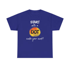 Start with a dot make your mark! Unisex Heavy Cotton Tee / International Dot Day / Happy Dot Day / Teachers / Children / Elementary School