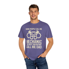 Some People Call Me Mechanic The Most Important Call Me Dad, Graphic Comfort Colors Unisex Relaxed Fit T Shirt