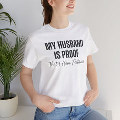 Funny Quote My Husband Is Proof I Have Patience Unisex T Shirt