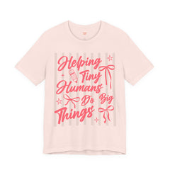 Helping Tiny Humans Do Big Things Tee – Cute Teacher/Nanny Babycare Shirt