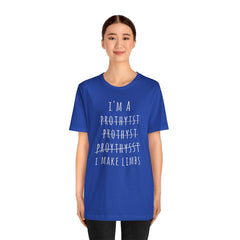 Funny Prosthetist Crossed Out Quote - Graphic Unisex T Shirt