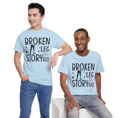 Amputee Humor Broken Leg Story $10  - Unisex Heavy Cotton Tee