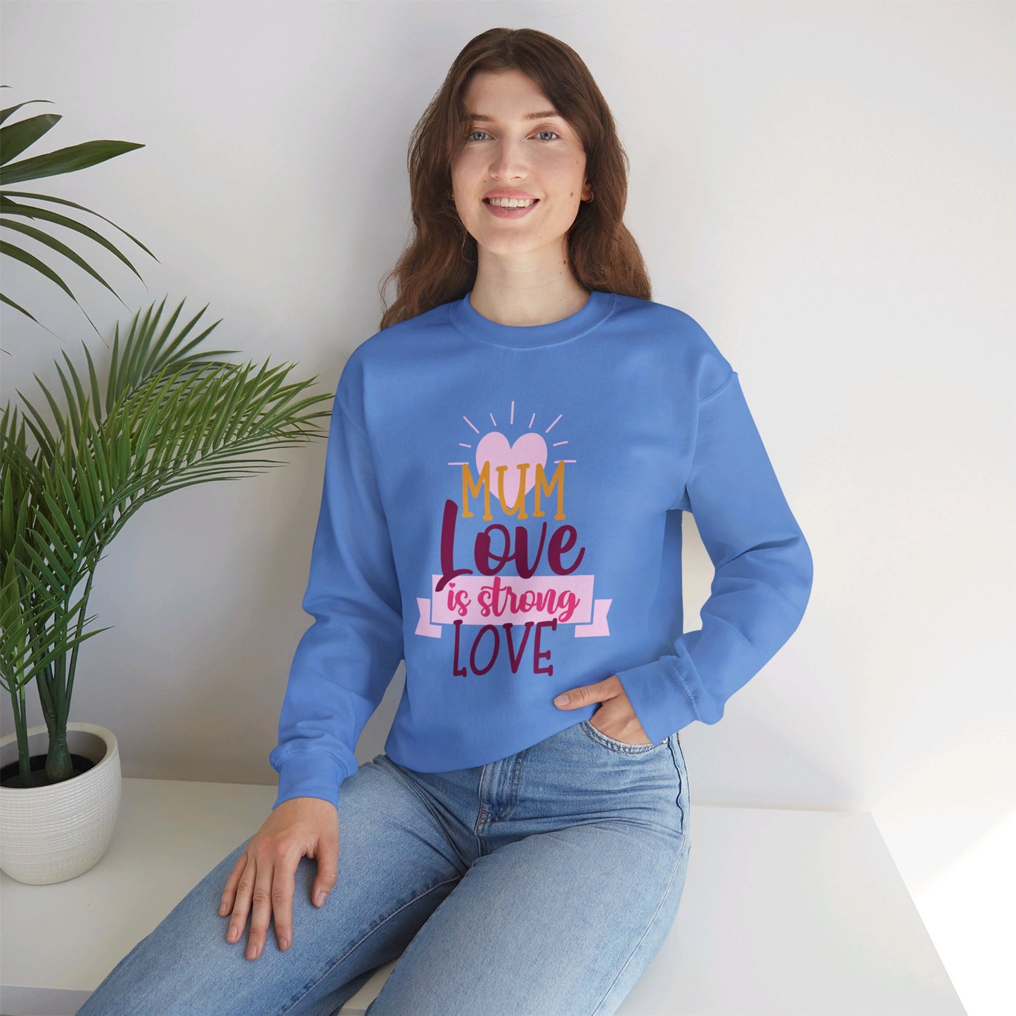 MUM Love Is Strong Love SweatShirt