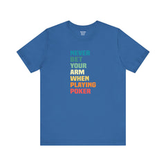 Never Bet Your Arm When Playing Poker - Unisex Jersey Short Sleeve Tee | Amputee Aware,Limb Awareness,Arm Amputee,Gift For Him, Gift For Her