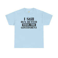 I Still Run Better Than The Government - Unisex T Shirt