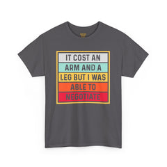 It Cost An Arm And A Leg But I Was Able to Negotiate -  T Shirt