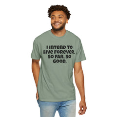 I Intend To Live Forever, Comfort Colors Unisex Garment-Dyed T-shirt