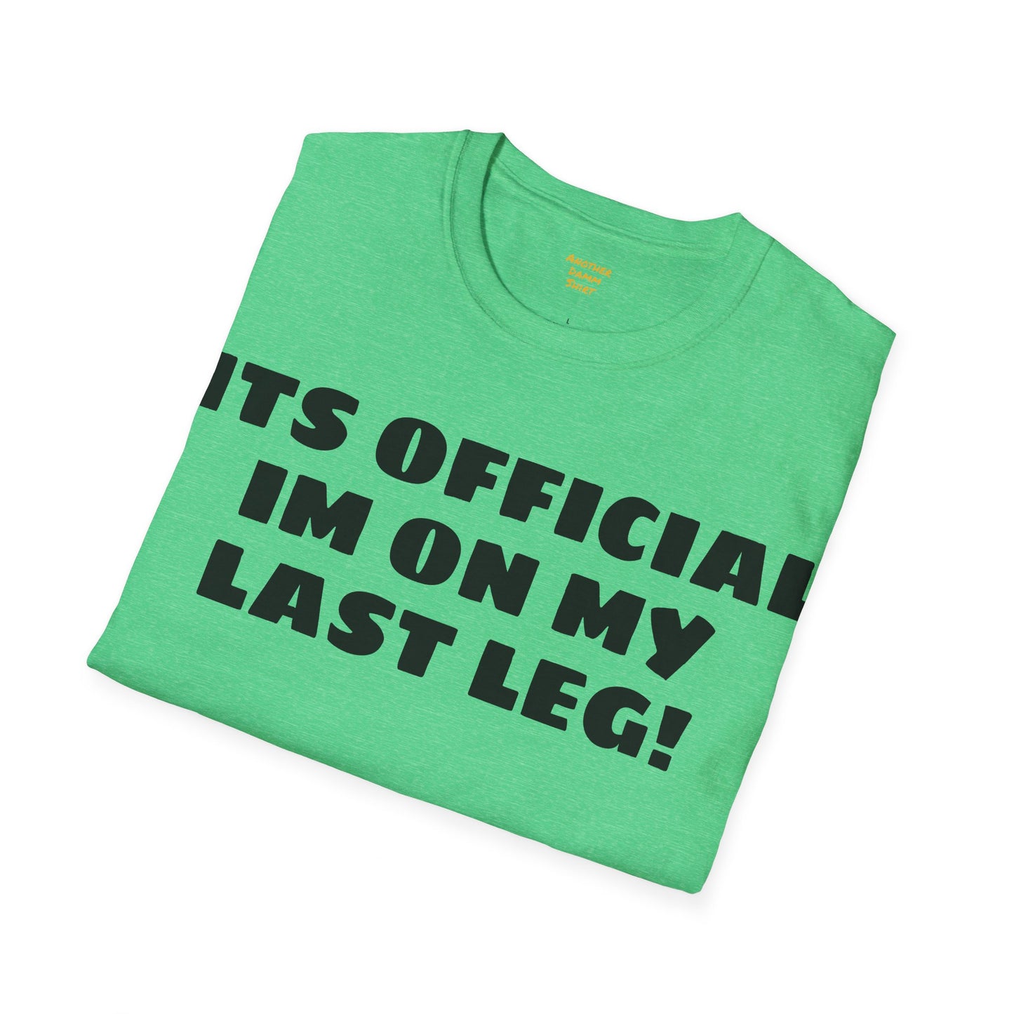 Im On My Last Leg Quote, Unisex Softstyle T-Shirt