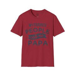 My Favorite People Call Me Papa Unisex Softstyle T-Shirt A unique gift for Papa for Fathers Day, Birthday or Any Day of the year.