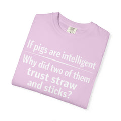 Critical Thinking T-Shirt — “If pigs are intelligent why did two of them trust straw and sticks?” Funny Educational Tee
