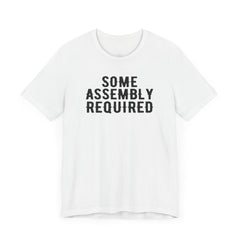SOME ASSEMBLY REQUIRED! - Unisex Short Sleeve Tee | Amputee Awareness,Limb Awareness,Leg Amputee,Gift For Him,Gift For Her,Arm Amputee Gift
