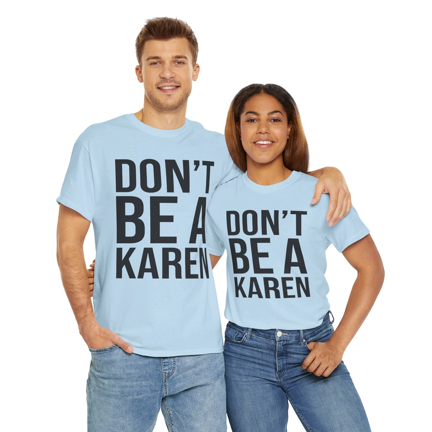 BOLD Don't Be A Karen = Unisex Heavy Cotton Tee