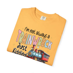 Funny Trainwreck T-Shirt - I'm Not Always a Train Wreck, Just Kidding, Toot Toot!