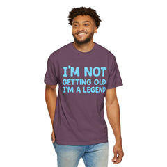 I’m Not Getting Old I’m A Legend T-Shirt — Funny Birthday Tee for Men & Women