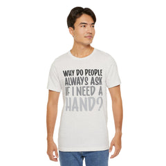 Arm Amputee Humor Tee - Unisex T-Shirt, Limb Loss Awareness, Ice Breaker Shirt