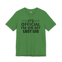 Its OFFICIAL I'm on my LAST LEG - Unisex Short Sleeve Tee | Amputee Awareness,Limb Awareness,Leg Amputee,Gift For Him, Gift For Her,LostLeg