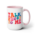 Talk Rugby To Me 15 oz Mug,Rugby mug,rugby coffee mug,rugby fan gift,scrum lover gift,hooker rugby gift,ruck fan gift,rugby player present