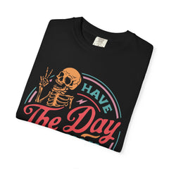 Have The Day You Deserve Garment-Dyed T-Shirt