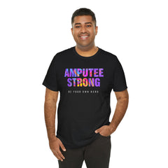 Amputee Strong Motivational Quote - Unisex T-Shirt
