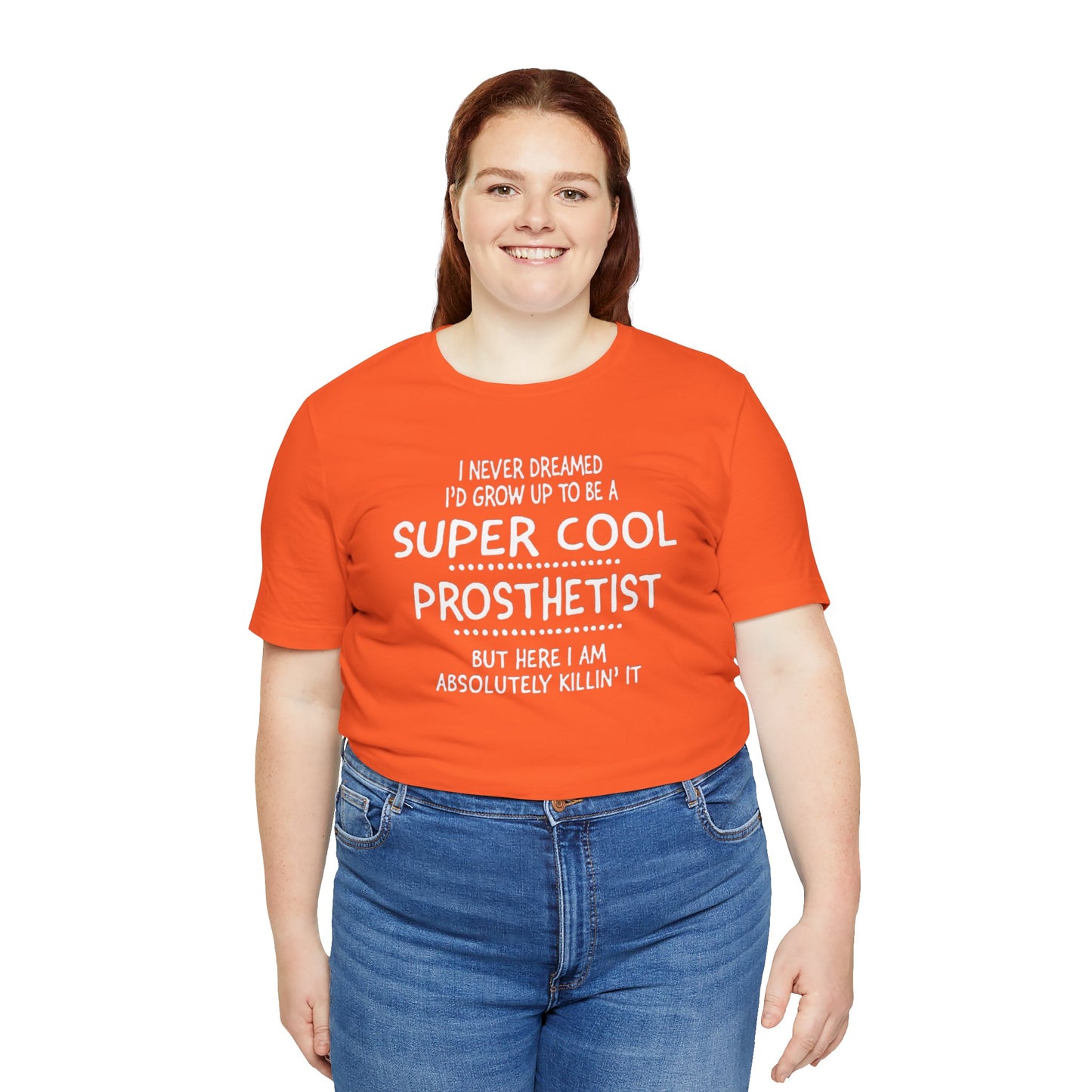 Super Cool Prosthetist Quote - Graphic Unisex T Shirt