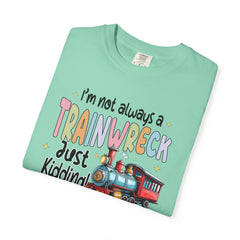Funny Trainwreck T-Shirt - I'm Not Always a Train Wreck, Just Kidding, Toot Toot!