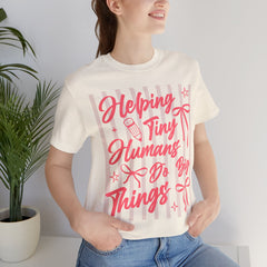 Helping Tiny Humans Do Big Things Tee – Cute Teacher/Nanny Babycare Shirt