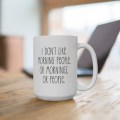 I Don't Like Morning People Ceramic Mug, (11oz, 15oz)