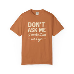 Don't Ask Me Unisex Garment-Dyed T-Shirt: Casual Humor Tee, Funny Gift, Everyday Wear, Unique Style, Perfect for Friends