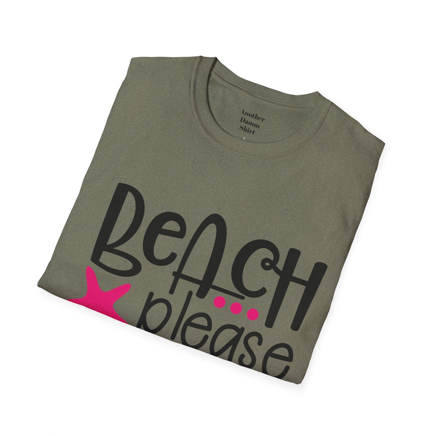 BEACH PLEASE with a Starfish Unisex Softstyle T-Shirt  Even if you don't live near the beach you can still dream.