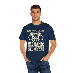 Some People Call Me Mechanic The Most Important Call Me Dad, Graphic Comfort Colors Unisex Relaxed Fit T Shirt