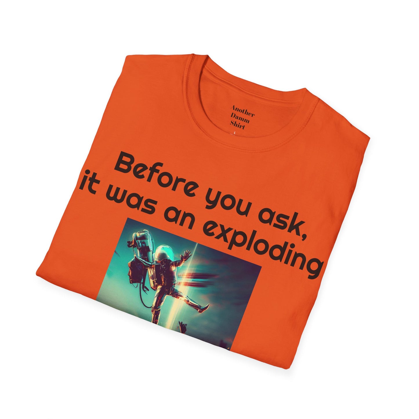 Before you ask. It was an exploding jet pack! - Unisex Soft-style T Shirt | Amputee Humor, Amputation Conversation Starter, Amputee Gift