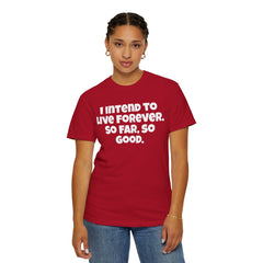 I Intend To Live Forever, Comfort Colors Unisex Garment-Dyed T-shirt