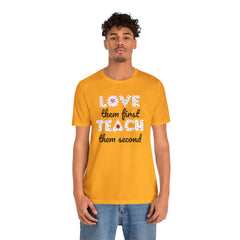 Teacher Tee Shirt - Unisex Jersey Short Sleeve Tee LOVE them first TEACH them second Quote