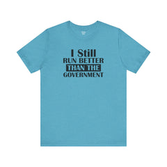 I Still Run Better Than The Government - Unisex Short Sleeve Tee | Amputee Awareness,Limb Awareness,Leg Amputee,Gift For Him,Gift For Her
