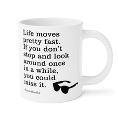 Life Moves Very Fast - Ceramic Mugs (11oz\15oz\20oz) Ferris Beuller / Movie Quote / Unique Gift / Gift for him / Gift for Her / 80s Movie