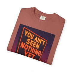 Graphic Comfort Colors Tee - You Ain't Seen Nothing Yet BTO Inspired
