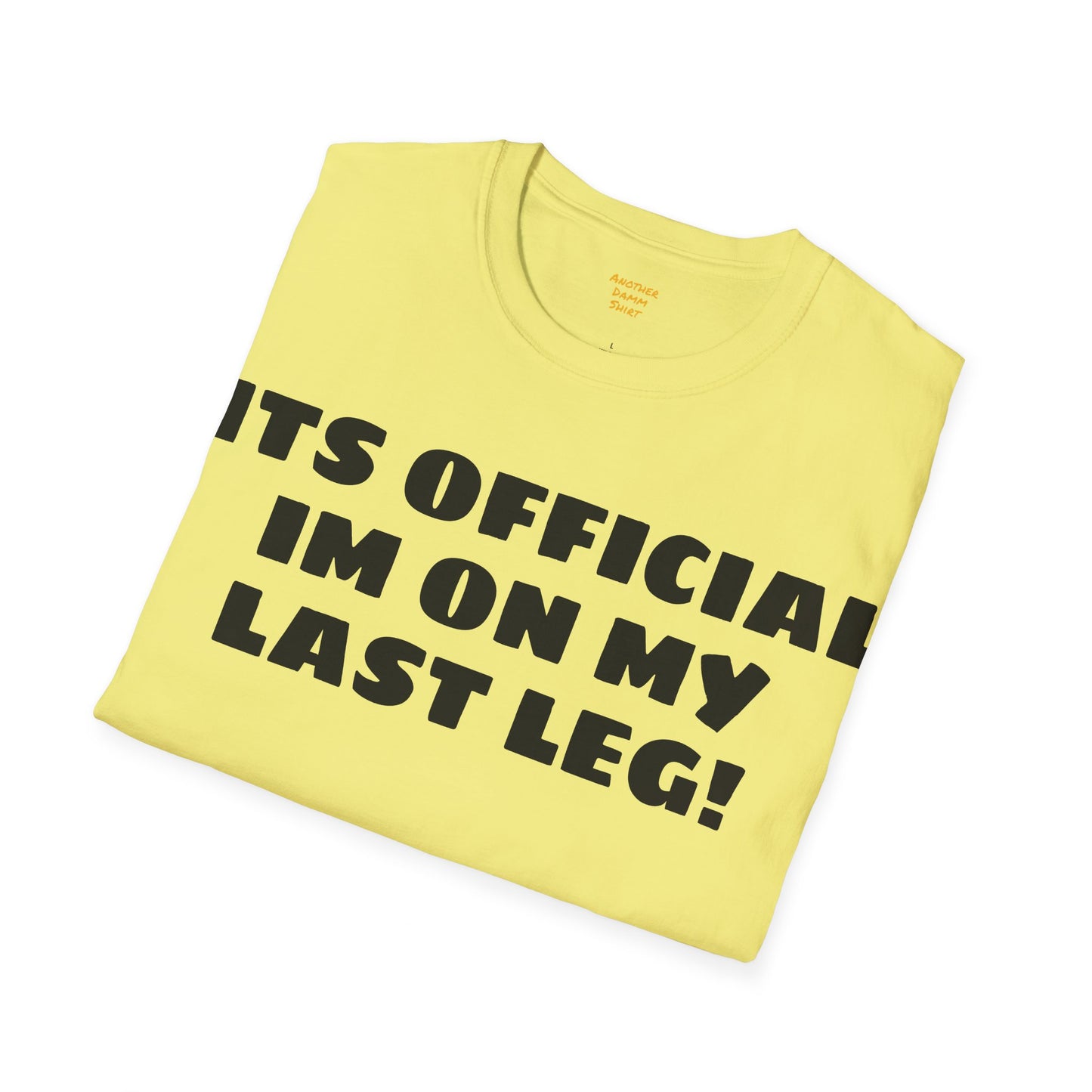 Im On My Last Leg Quote, Unisex Softstyle T-Shirt